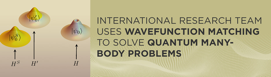 Graphic depicting wavefunction matching process with text "International research team uses wavefunction matching to solve quantum many-body problems."